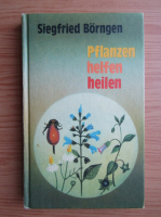 Siegfried Borngen - Pflanzen helfen heilen
