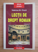 Anticariat: Valerius M. Ciuca - Lectii de drept roman (volumul 2)