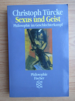 Christoph Turcke - Sexus und Geist. Philosophie im Geschlechterkampf
