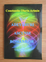 Constantin Olariu Arimin - Adevaruri ascunse romanilor