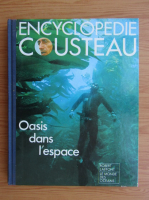 Encyclopedie Cousteau. Oasis dans l'espace