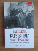 Anticariat: Ioan Stanomir - Rusia, 1917. Soarele insangerat