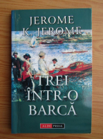 Anticariat: Jerome K. Jerome - Trei intr-o barca