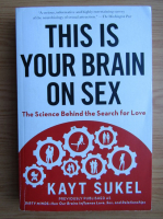 Kayt Sukel - This is your brain on sex. The science behind the search for love