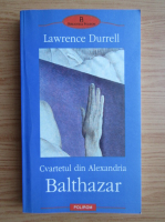 Lawrence Durrell - Cvartetul din Alexandria. Balthazar