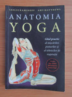 Anticariat: Leslie Kaminoff - Anatomia Yoga