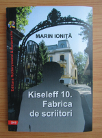 Anticariat: Marin Ionita - Kiseleff 10. Fabrica de scriitori