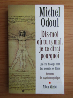 Michel Odoul - Dis-moi ou tu as mal, je te dirai porquoi