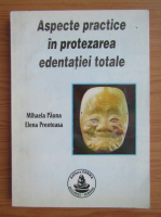 Mihaela Pauna - Aspecte practice in protezarea edentatiei totale
