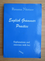 Anticariat: Roxana Nastase - English grammar practice. Explanations and exercises with key