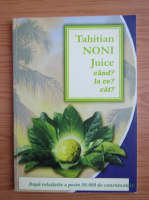 Tahitian Noni Juice. Cand? La ce? Cat?