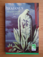 Traianus. Miracolul tristetii se amana (volumul 2)