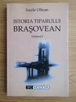 Vasile Oltean - Istoria Tiparului Brasovean (volumul 1)