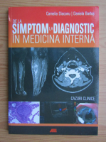 Camelia Diaconu - De la simptom la diagnostic in medicina interna