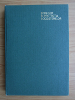 Ecologie si protectia ecosistemelor (volumul 3)