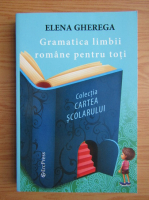 Elena Gherega - Gramatica limbii romane pentru toti