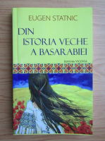 Eugen Statnic - Din istoria veche a Basarabiei