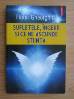 Florin Gheorghita - Sufletele, ingerii si ce ne ascunde stiinta