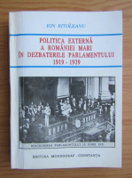 Anticariat: Ion Bitoleanu - Politica externa a Romaniei Mari in dezbaterile parlamentului 1919-1939