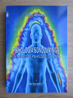 Ionel Mohirta - Psihologia sonoluminica. Un proiect de psihologie cuantica 