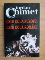 Iordan Chimet - Cele doua Europe, cele doua Romanii