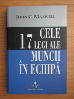 John C. Maxwell - Cele 17 legi ale muncii in echipa
