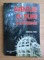 Mircea Tero - Aventuri cu Dumi si alte insemnari