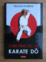 Neculai Amalinei - Curs practic de Karate Do