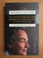 Richard Feynman - Va tineti de glume, domnule Feynman! Aventurile unui personaj ciudat