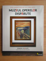 Anticariat: Simon Houpt - Muzeul operelor disparute. Miza infractiunilor din lumea artei