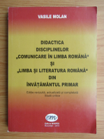 Vasile Molan - Didactica disciplinelor Comunicare in limba romana si Limba si literaura romana din invatamantul primar