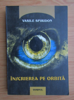 Vasile Spiridon - Inscrierea pe orbita