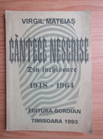 Virgil Mateias - Cantece nescrise din inchisoare