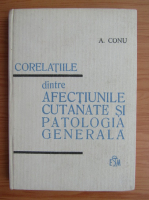 A. Conu - Corelatiile dintre afectiunile cutanate si patologia generala