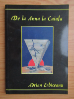 Adrian Erbiceanu - De la Anna la Caiafa