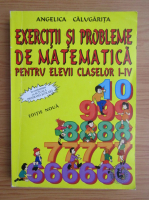 Angelica Calugarita - Exercitii si probleme de matematica pentru elevii claselor I-IV