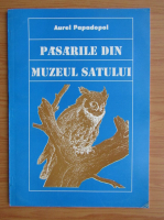 Aurel Papadopol - Pasarile din Muzeul Satului (editie bilingva)