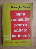 Gheorghe Platon - Lupta romanilor pentru unitatea nationala
