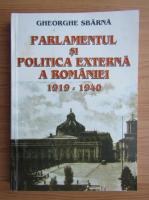 Gheorghe Sbarna - Parlamentul si politica externa a Romaniei, 1919-1940