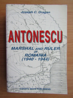 J. C. Dragan - Antonescu. Marshal and Ruler of Romania 1940-1944