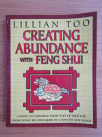 Lillian Too - Creating abundance with Feng Shui. A guide to enriching every part of your life, from loving relationship to a positive self-image