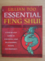 Lillian Too - Essential Feng Shui. A step-by-step guide to enhancing your relationships, health and prosperity