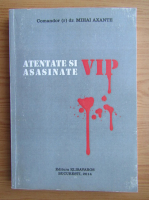 Anticariat: Mihai Axante - Atentate si asasinate VIP