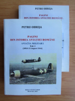Obreja Petru - Pagini din istoria aviatiei romane. Aviatia militara (2 volume)