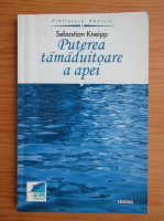 Sebastian Kneipp - Puterea tamaduitoare a apei (volumul 1)