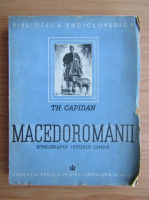 Th. Capidan - Macedoromanii. Etnografie, istorie, limba (1942)