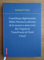 A. Faur - Contributia diplomatului Mihai Marina la salvarea de la moarte a unor evrei din Ungaria si Transilvania de Nord 1944