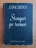 Anticariat: A. S. Macarenco - Steaguri pe turnuri (1950)