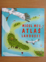 Benoit Delalandre - Micul meu atlas Larousse