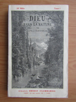 Camille Flammarion - Dieu dans la nature (volumul 1, 1925)